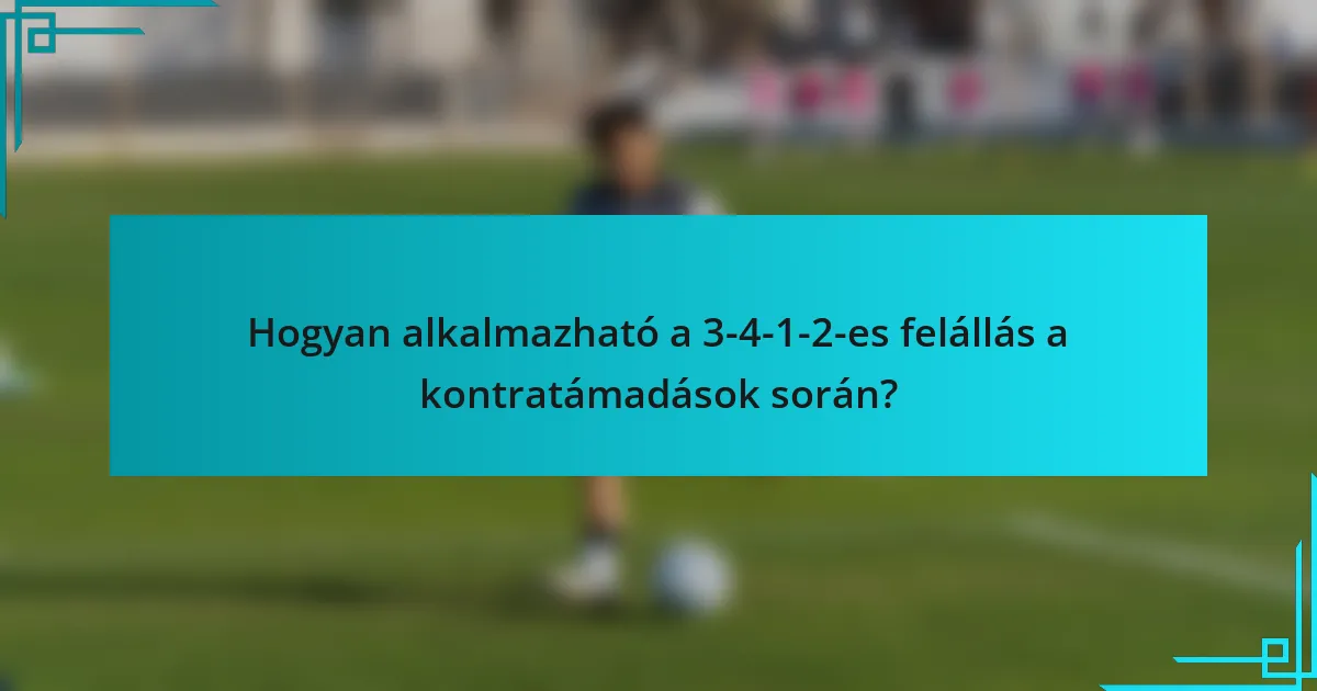 Hogyan alkalmazható a 3-4-1-2-es felállás a kontratámadások során?