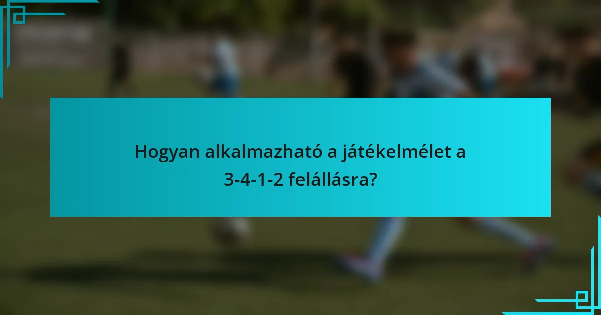 Hogyan alkalmazható a játékelmélet a 3-4-1-2 felállásra?