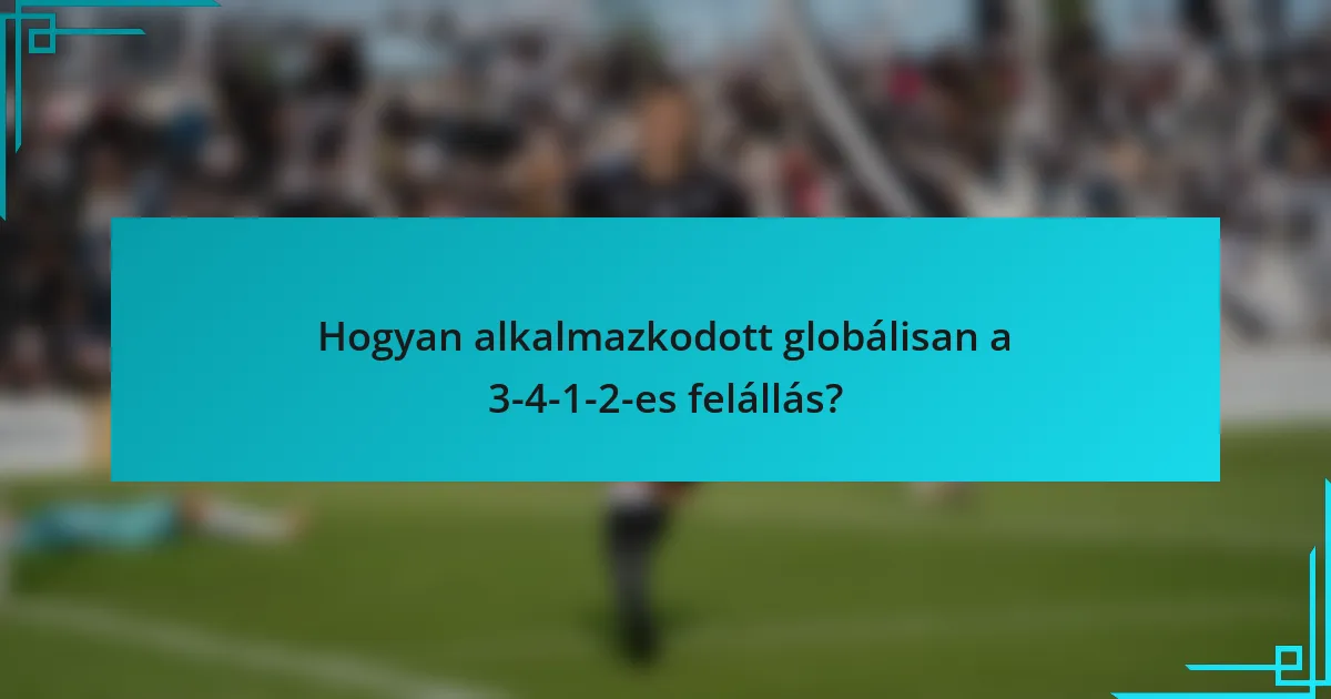 Hogyan alkalmazkodott globálisan a 3-4-1-2-es felállás?
