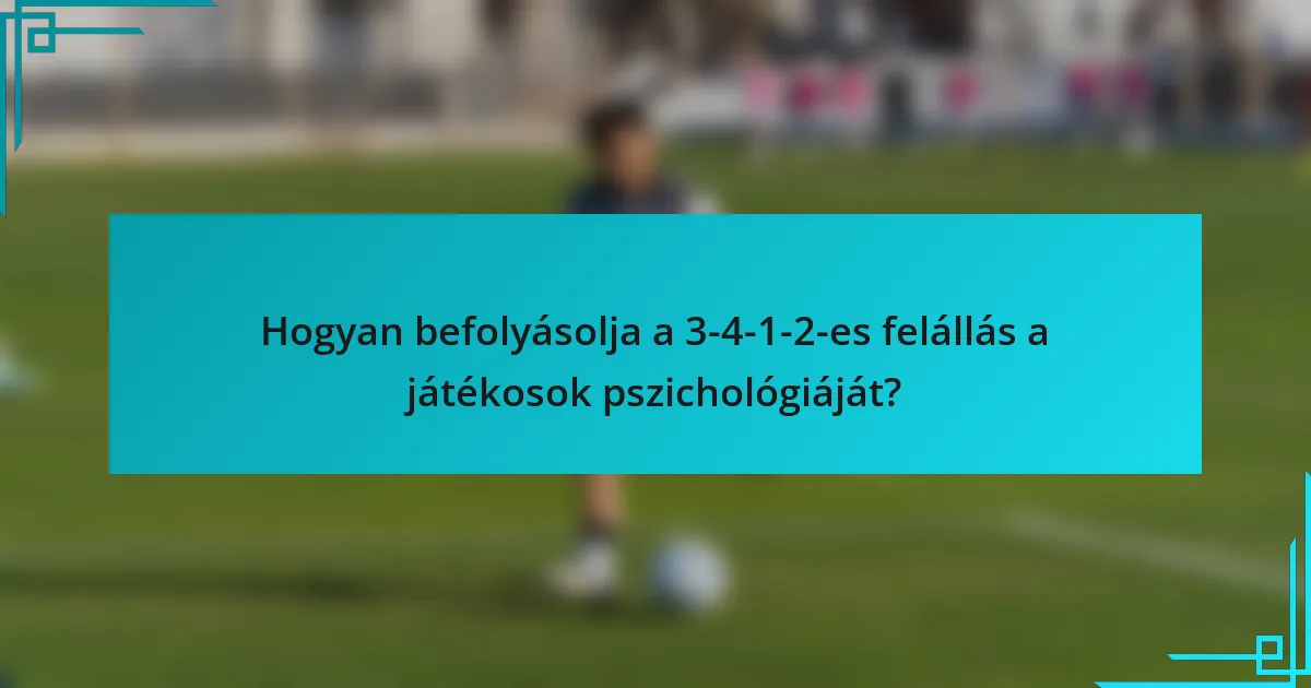 Hogyan befolyásolja a 3-4-1-2-es felállás a játékosok pszichológiáját?