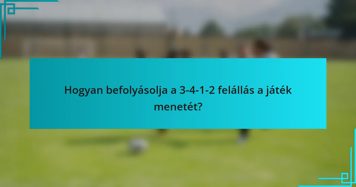 Hogyan befolyásolja a 3-4-1-2 felállás a játék menetét?