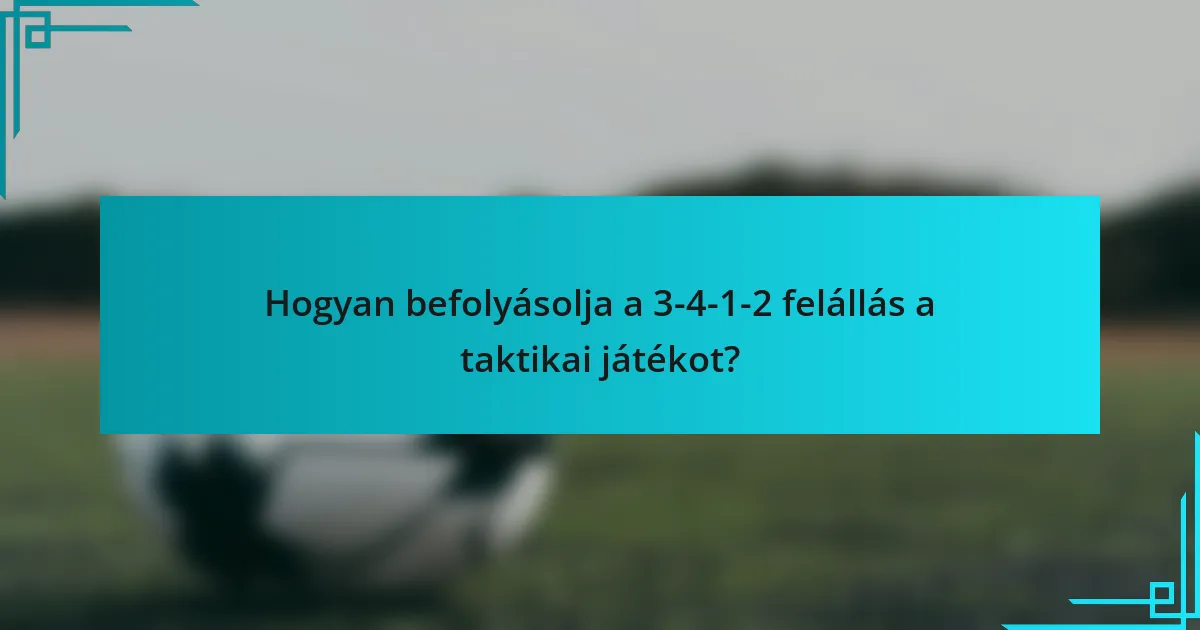 Hogyan befolyásolja a 3-4-1-2 felállás a taktikai játékot?