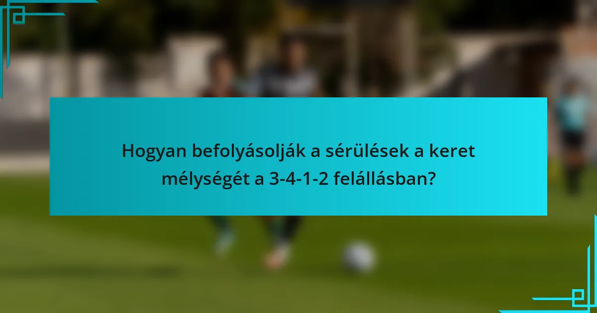 Hogyan befolyásolják a sérülések a keret mélységét a 3-4-1-2 felállásban?