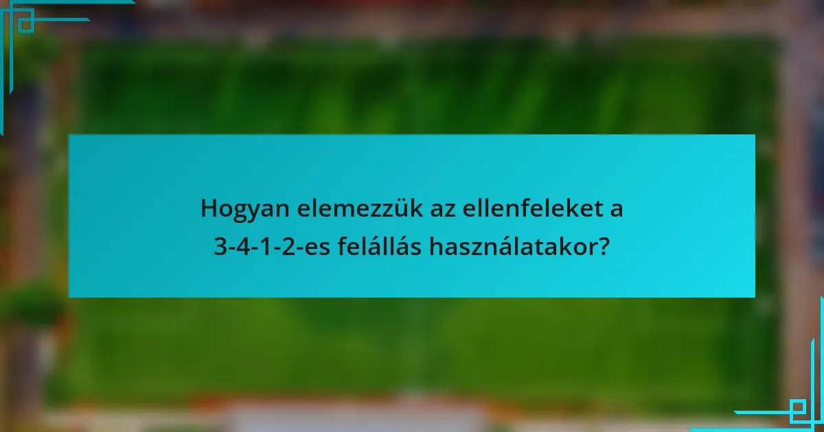 Hogyan elemezzük az ellenfeleket a 3-4-1-2-es felállás használatakor?