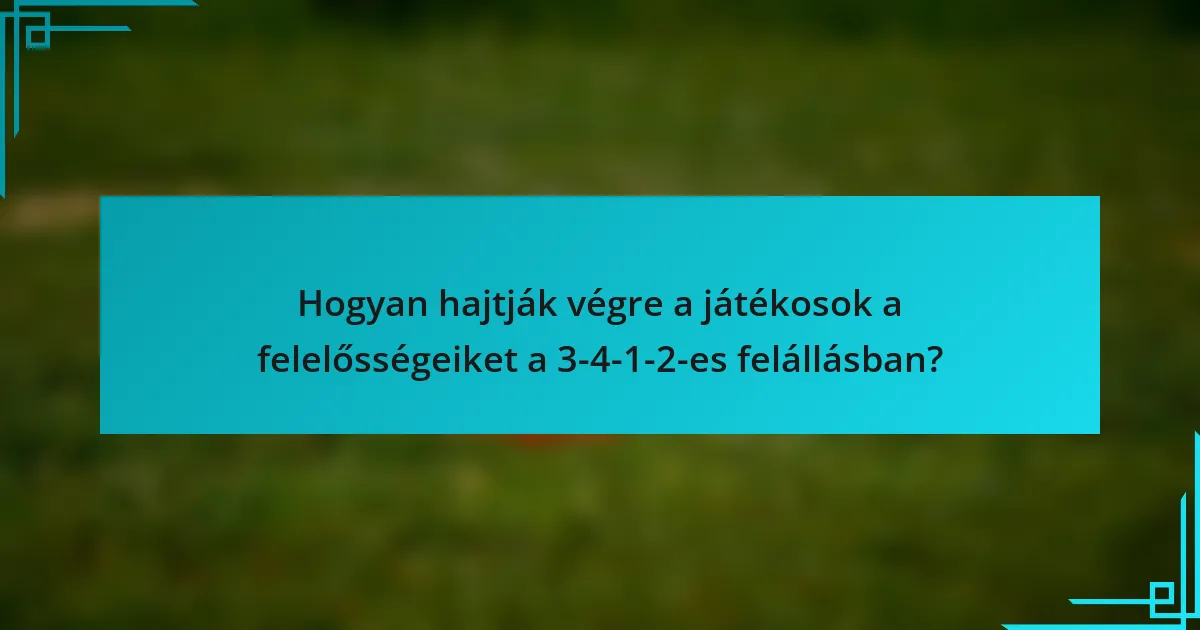 Hogyan hajtják végre a játékosok a felelősségeiket a 3-4-1-2-es felállásban?