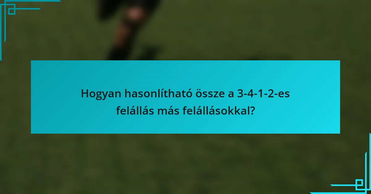 Hogyan hasonlítható össze a 3-4-1-2-es felállás más felállásokkal?