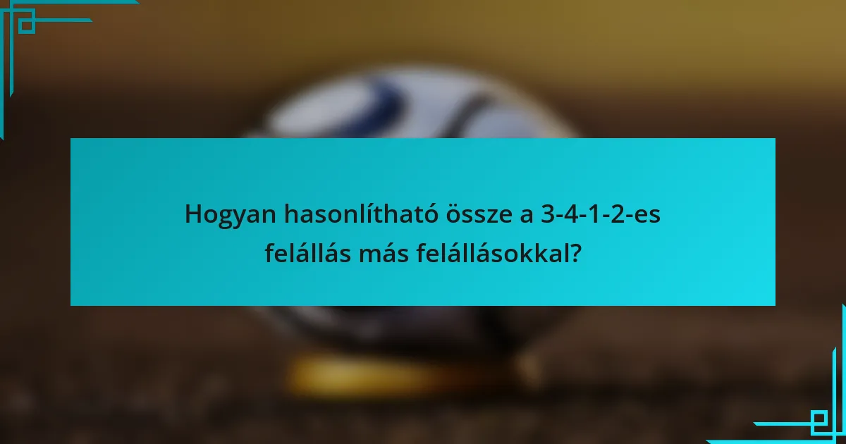 Hogyan hasonlítható össze a 3-4-1-2-es felállás más felállásokkal?