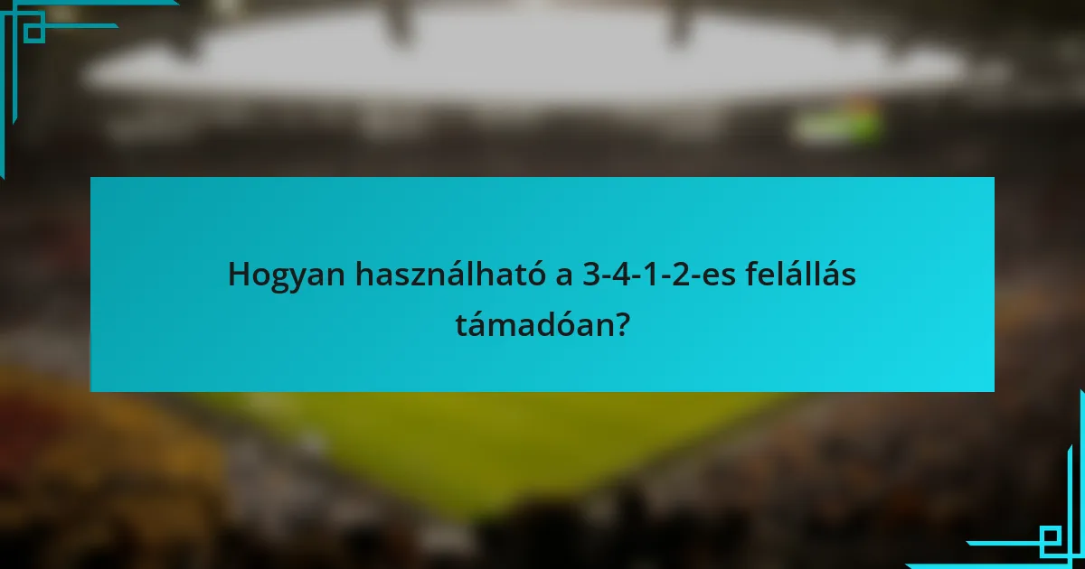 Hogyan használható a 3-4-1-2-es felállás támadóan?