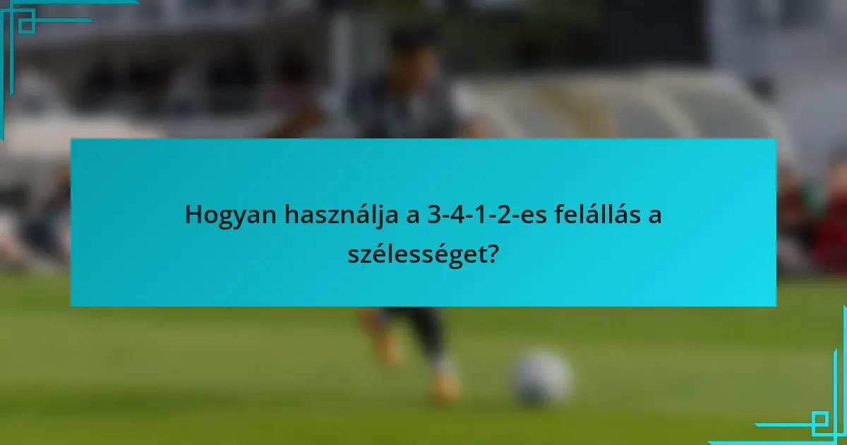 Hogyan használja a 3-4-1-2-es felállás a szélességet?
