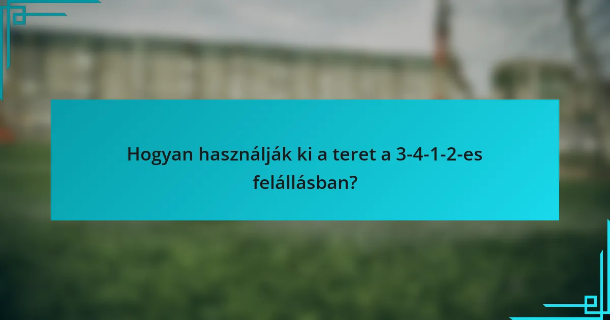 Hogyan használják ki a teret a 3-4-1-2-es felállásban?