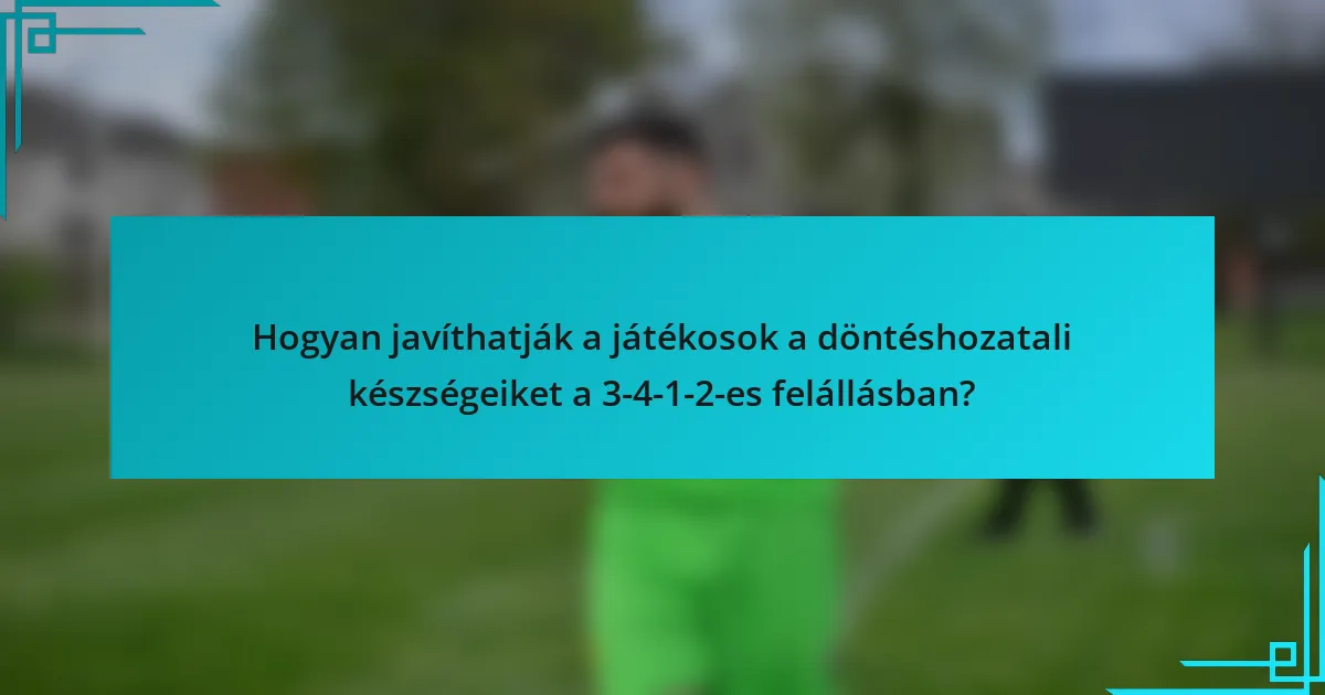 Hogyan javíthatják a játékosok a döntéshozatali készségeiket a 3-4-1-2-es felállásban?