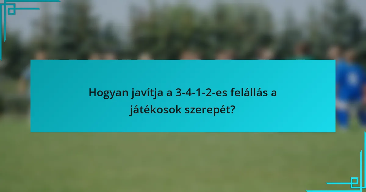 Hogyan javítja a 3-4-1-2-es felállás a játékosok szerepét?