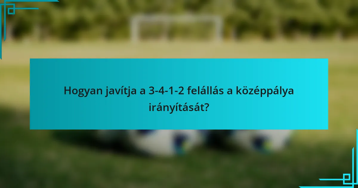 Hogyan javítja a 3-4-1-2 felállás a középpálya irányítását?