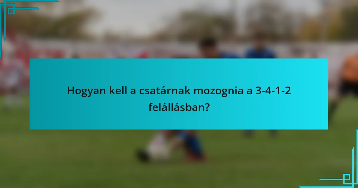 Hogyan kell a csatárnak mozognia a 3-4-1-2 felállásban?
