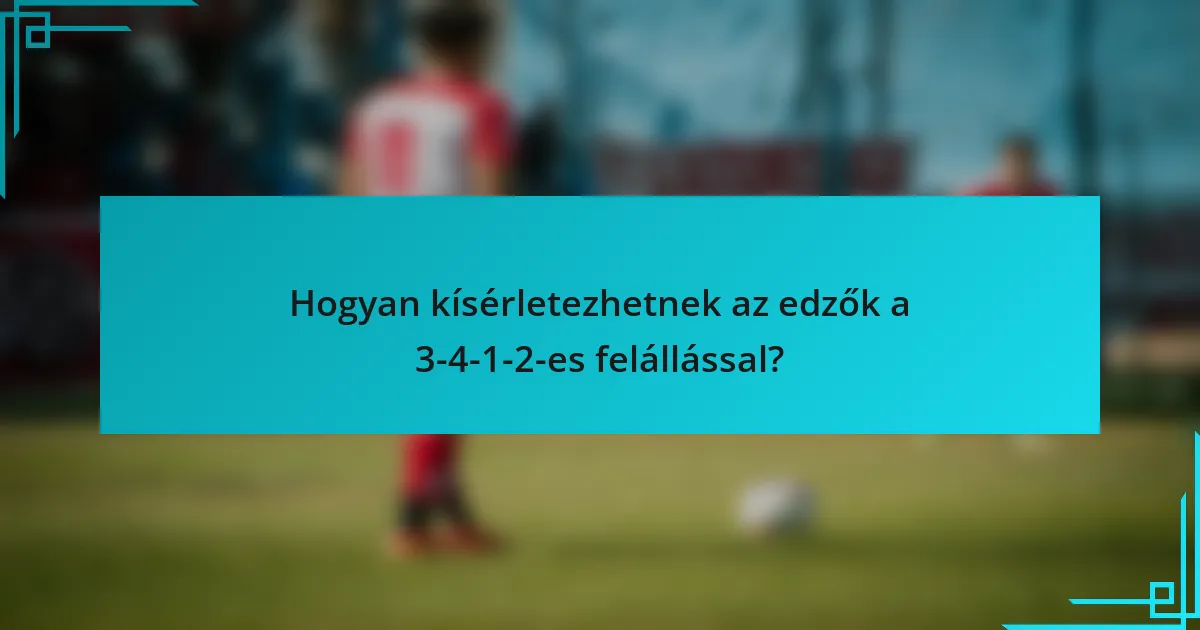 Hogyan kísérletezhetnek az edzők a 3-4-1-2-es felállással?