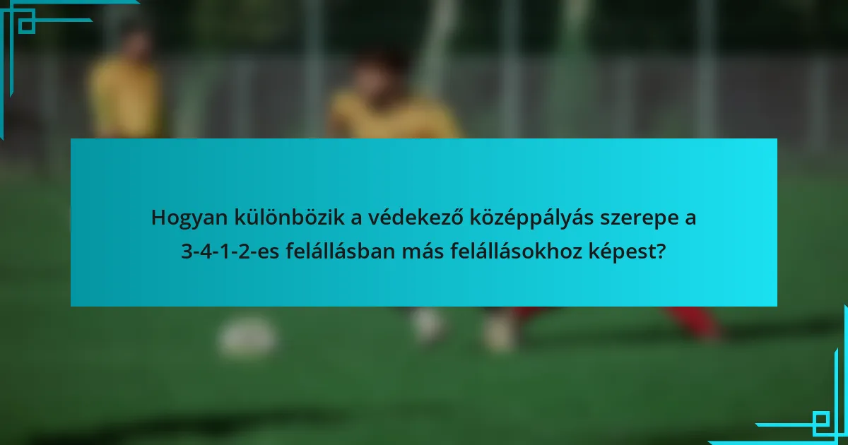 Hogyan különbözik a védekező középpályás szerepe a 3-4-1-2-es felállásban más felállásokhoz képest?