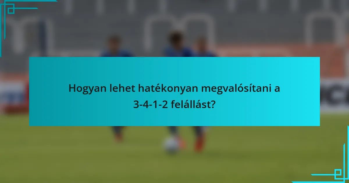 Hogyan lehet hatékonyan megvalósítani a 3-4-1-2 felállást?