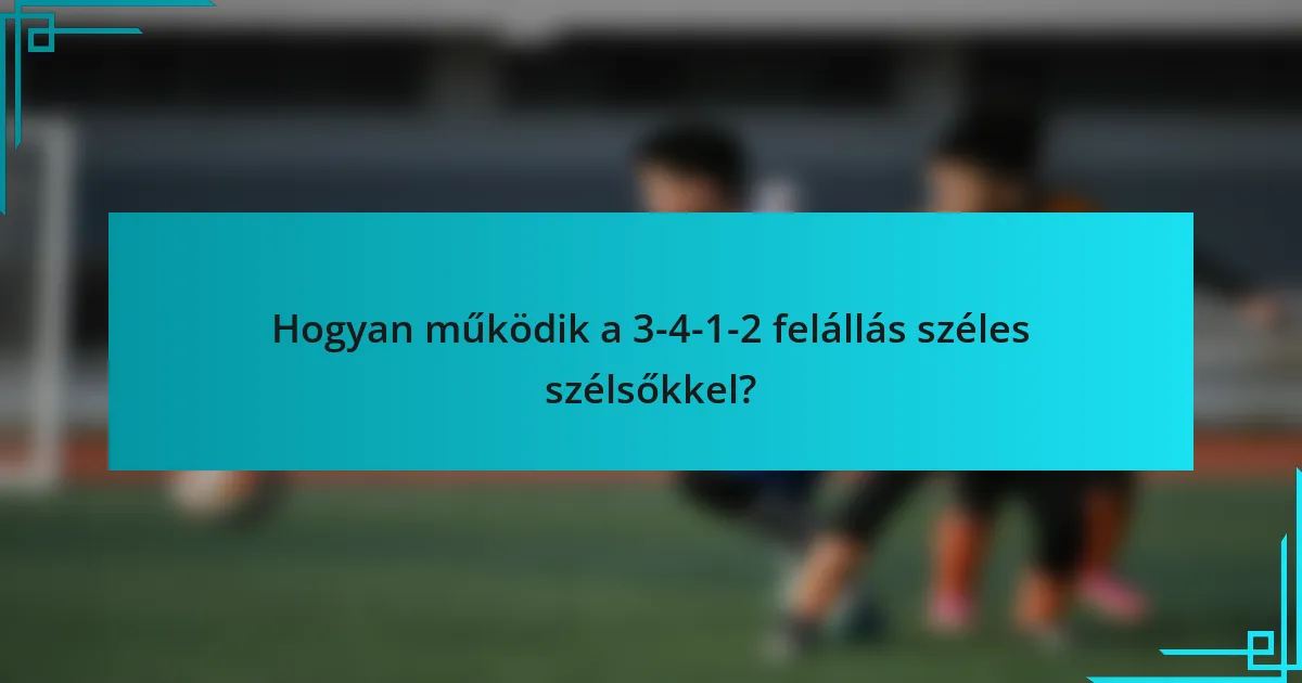 Hogyan működik a 3-4-1-2 felállás széles szélsőkkel?