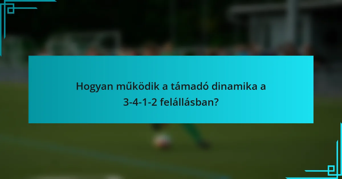 Hogyan működik a támadó dinamika a 3-4-1-2 felállásban?