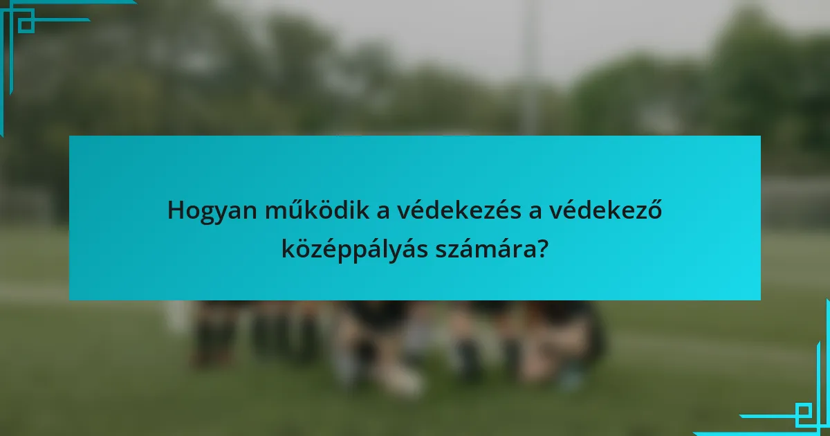 Hogyan működik a védekezés a védekező középpályás számára?