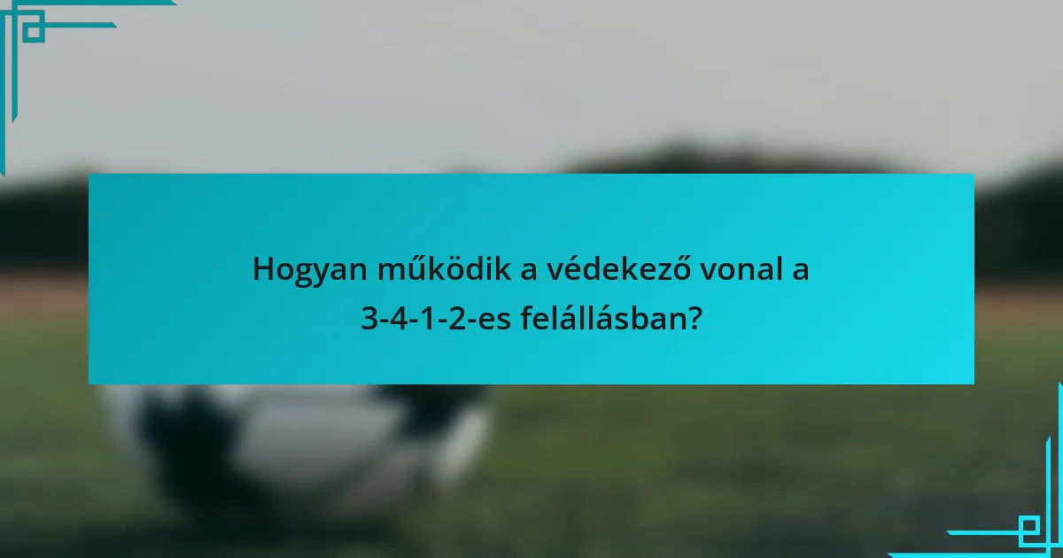 Hogyan működik a védekező vonal a 3-4-1-2-es felállásban?