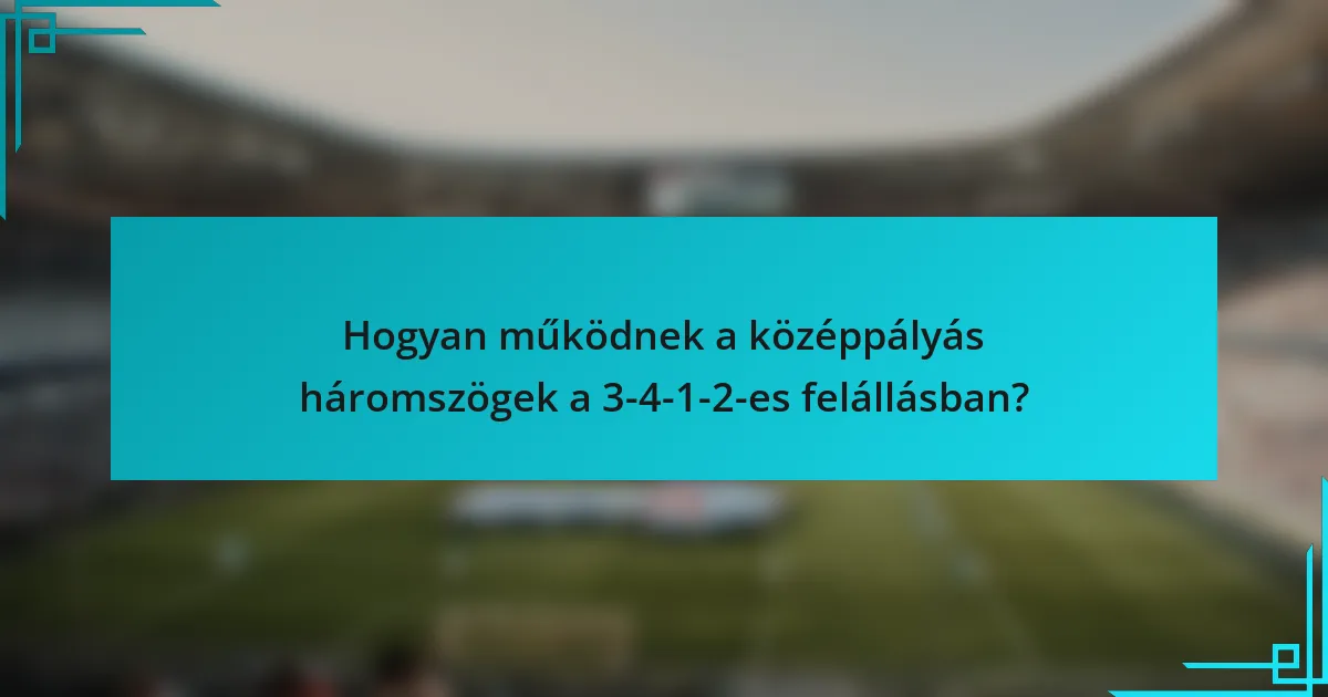 Hogyan működnek a középpályás háromszögek a 3-4-1-2-es felállásban?