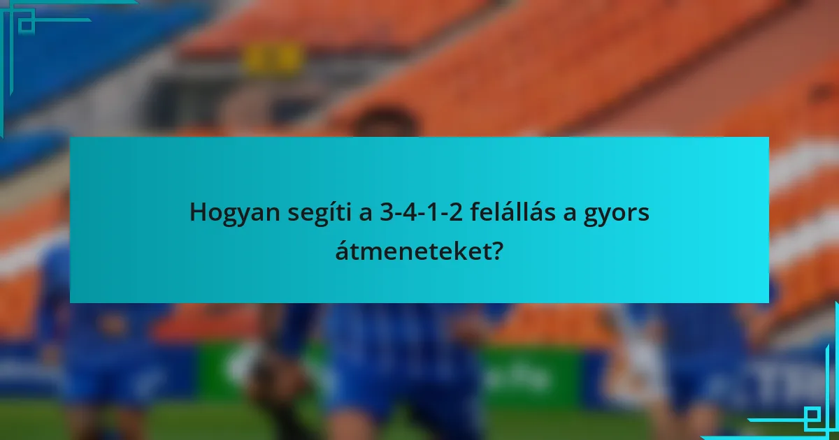 Hogyan segíti a 3-4-1-2 felállás a gyors átmeneteket?