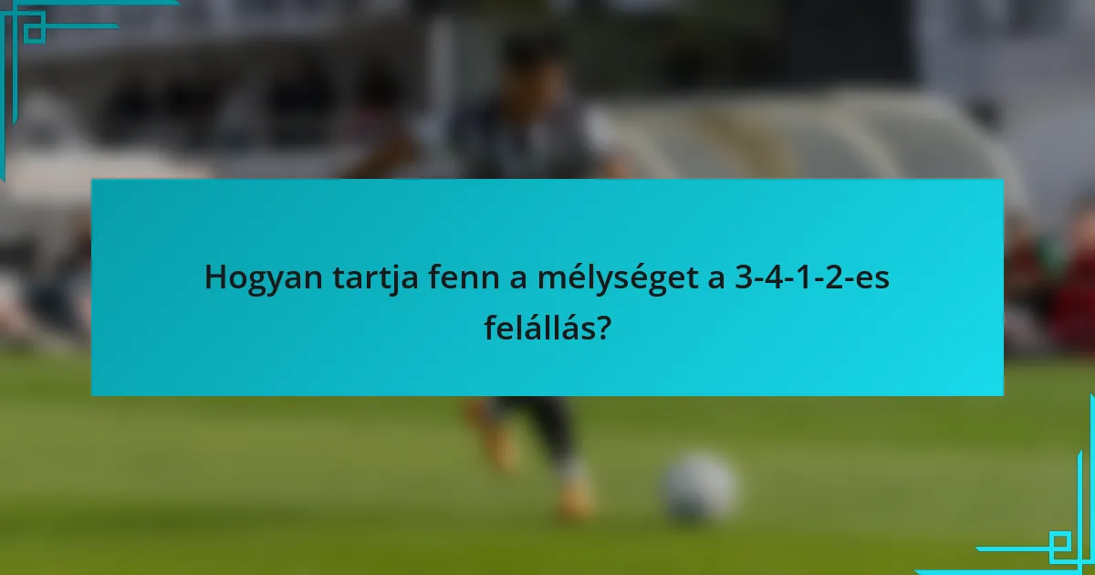 Hogyan tartja fenn a mélységet a 3-4-1-2-es felállás?