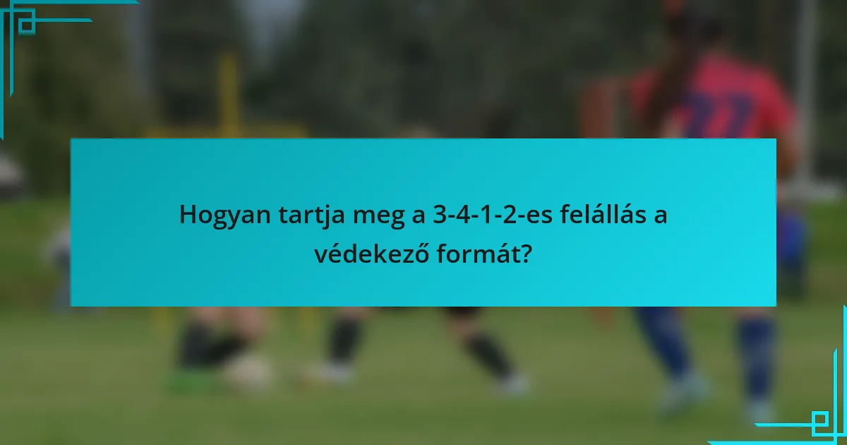 Hogyan tartja meg a 3-4-1-2-es felállás a védekező formát?