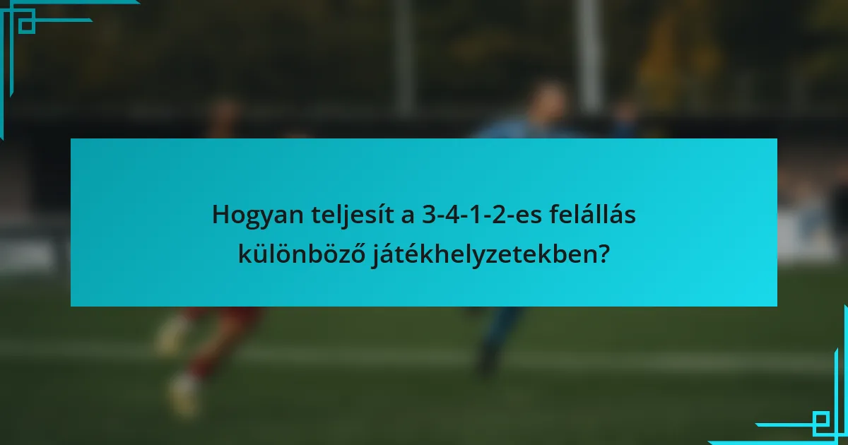 Hogyan teljesít a 3-4-1-2-es felállás különböző játékhelyzetekben?