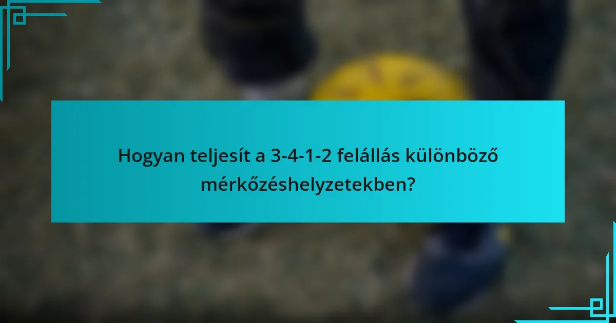 Hogyan teljesít a 3-4-1-2 felállás különböző mérkőzéshelyzetekben?