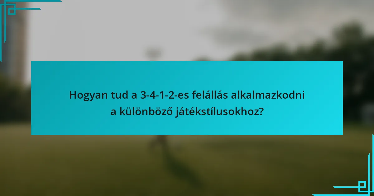 Hogyan tud a 3-4-1-2-es felállás alkalmazkodni a különböző játékstílusokhoz?