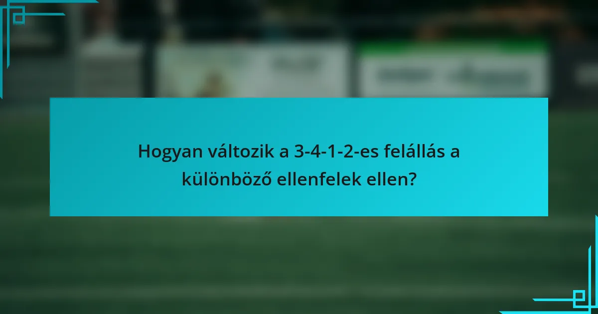 Hogyan változik a 3-4-1-2-es felállás a különböző ellenfelek ellen?