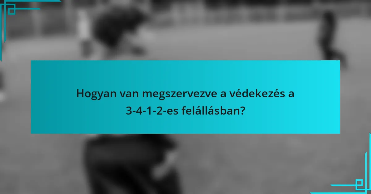 Hogyan van megszervezve a védekezés a 3-4-1-2-es felállásban?