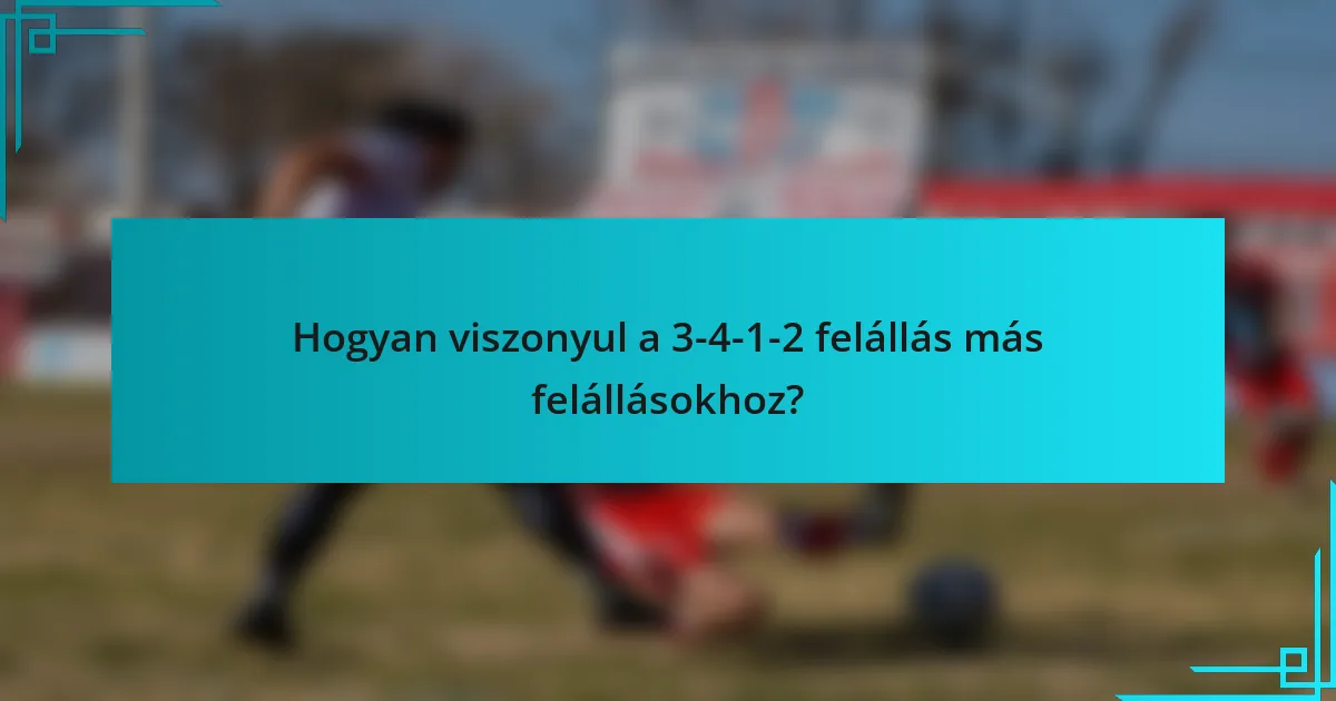 Hogyan viszonyul a 3-4-1-2 felállás más felállásokhoz?
