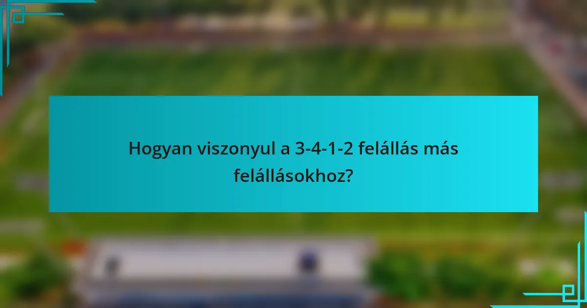 Hogyan viszonyul a 3-4-1-2 felállás más felállásokhoz?
