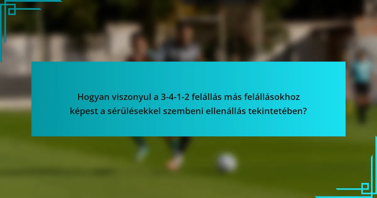 Hogyan viszonyul a 3-4-1-2 felállás más felállásokhoz képest a sérülésekkel szembeni ellenállás tekintetében?