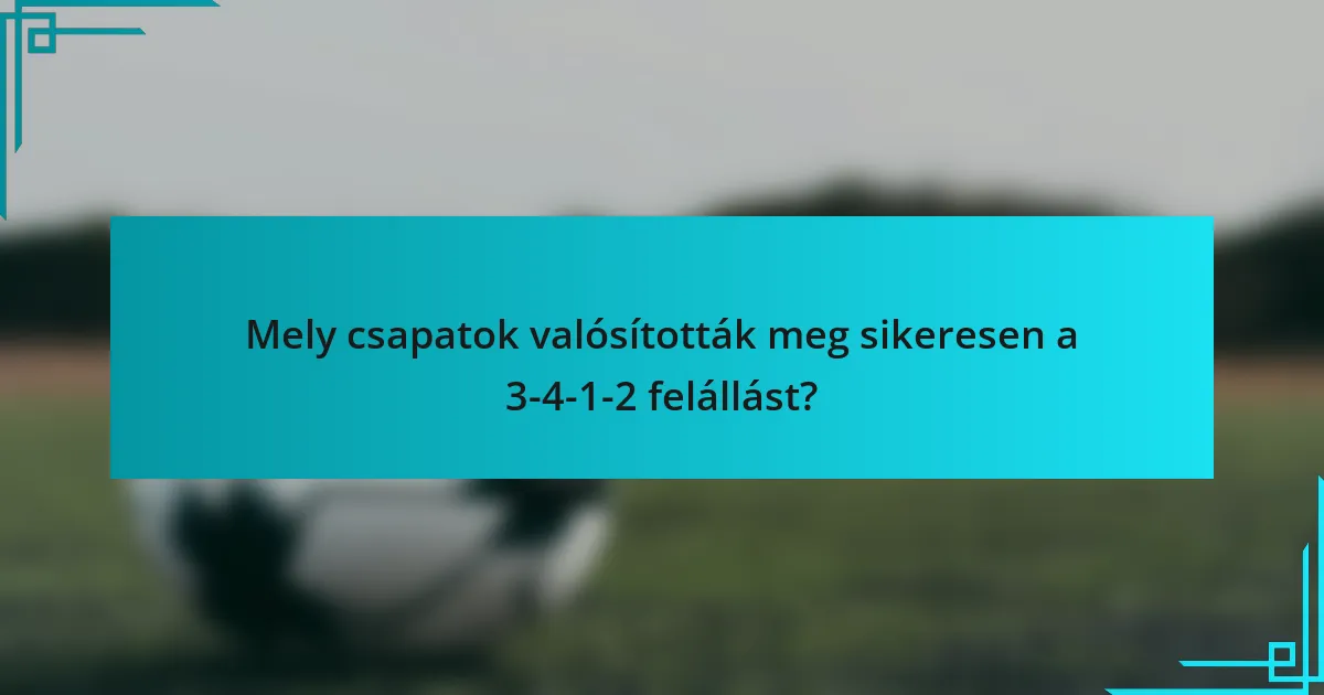 Mely csapatok valósították meg sikeresen a 3-4-1-2 felállást?