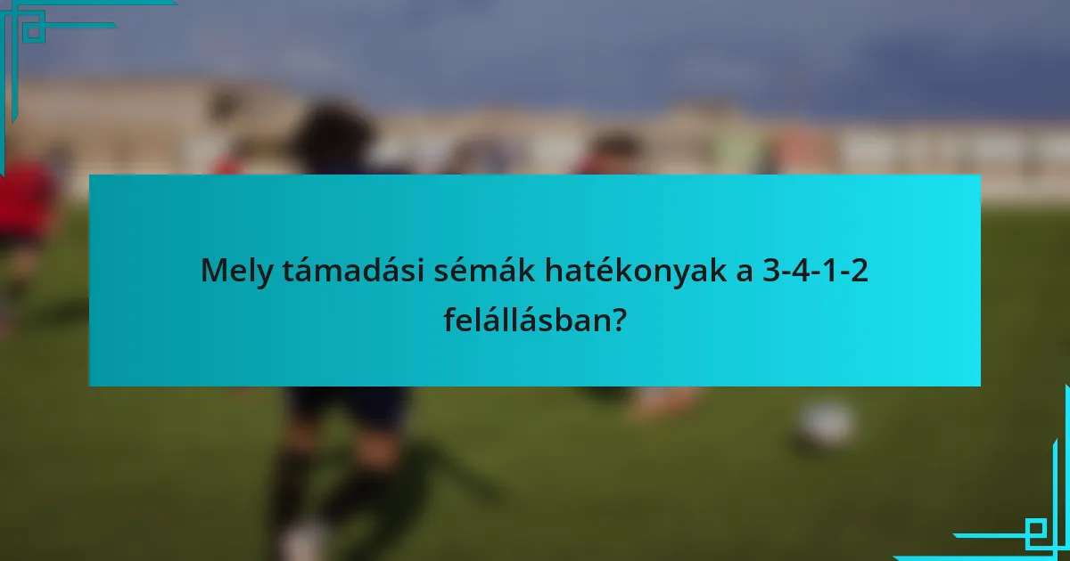 Mely támadási sémák hatékonyak a 3-4-1-2 felállásban?