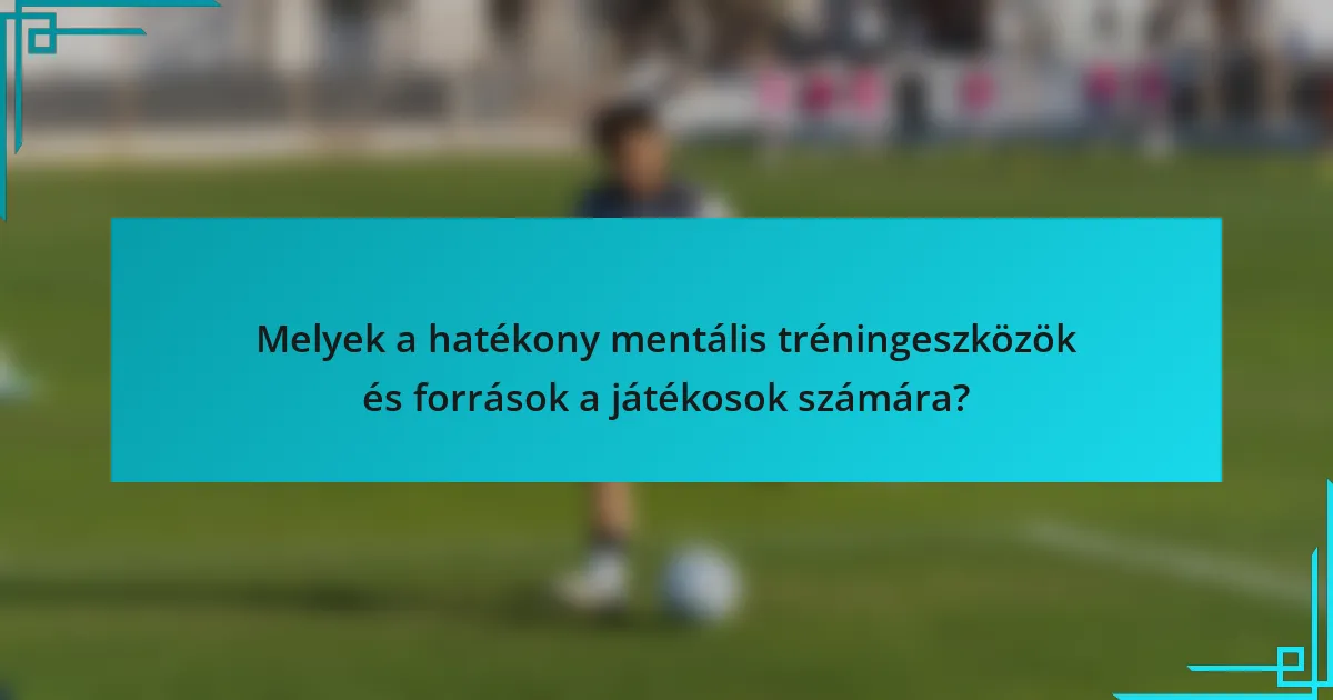 Melyek a hatékony mentális tréningeszközök és források a játékosok számára?