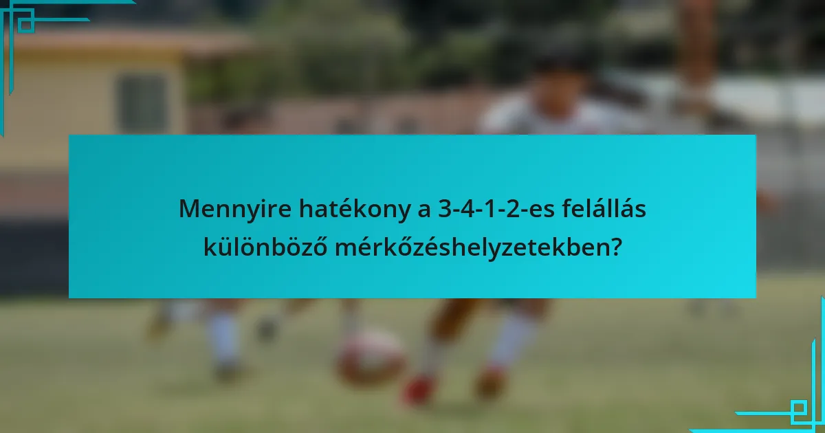 Mennyire hatékony a 3-4-1-2-es felállás különböző mérkőzéshelyzetekben?