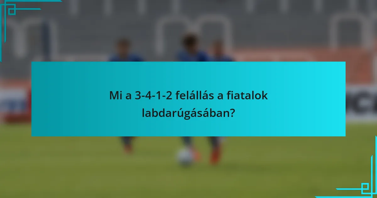 Mi a 3-4-1-2 felállás a fiatalok labdarúgásában?