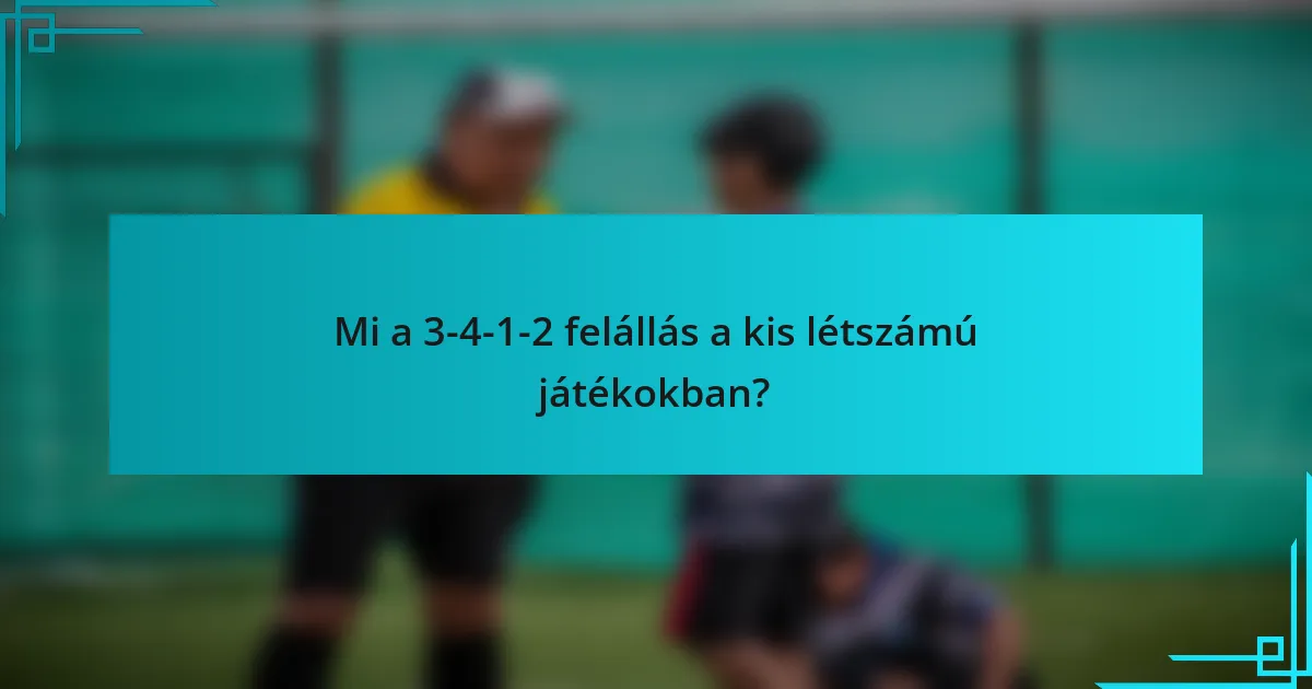 Mi a 3-4-1-2 felállás a kis létszámú játékokban?