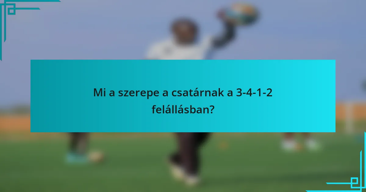 Mi a szerepe a csatárnak a 3-4-1-2 felállásban?