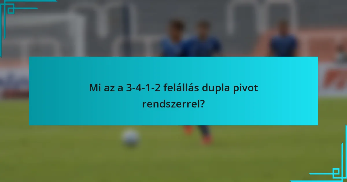 Mi az a 3-4-1-2 felállás dupla pivot rendszerrel?