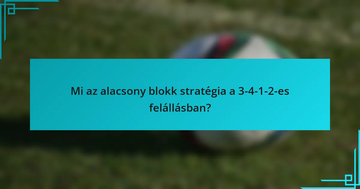 Mi az alacsony blokk stratégia a 3-4-1-2-es felállásban?
