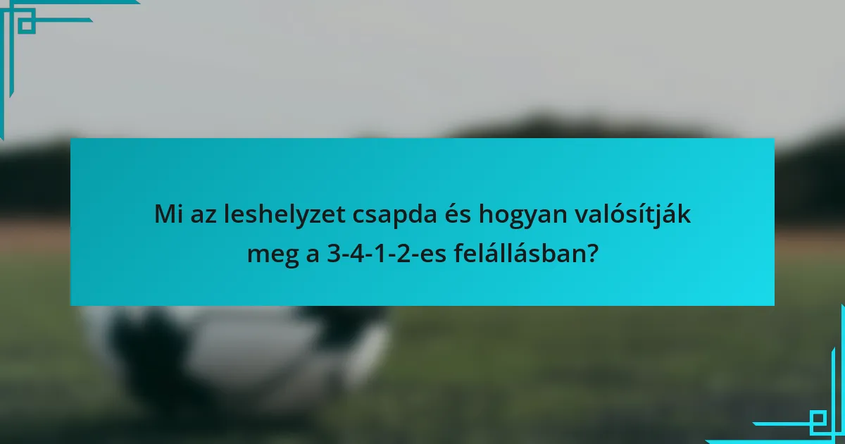 Mi az leshelyzet csapda és hogyan valósítják meg a 3-4-1-2-es felállásban?