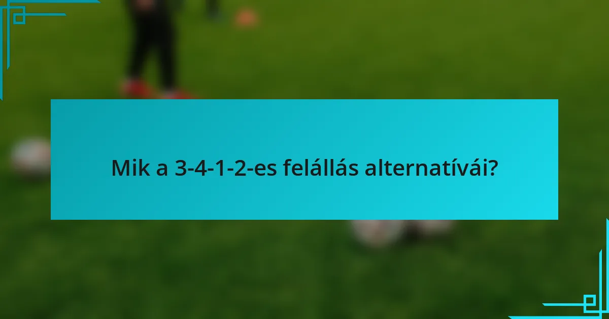 Mik a 3-4-1-2-es felállás alternatívái?