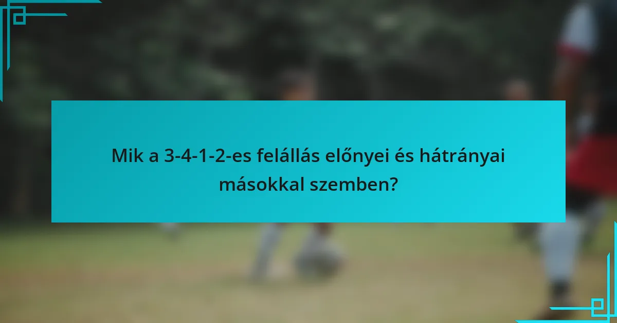 Mik a 3-4-1-2-es felállás előnyei és hátrányai másokkal szemben?