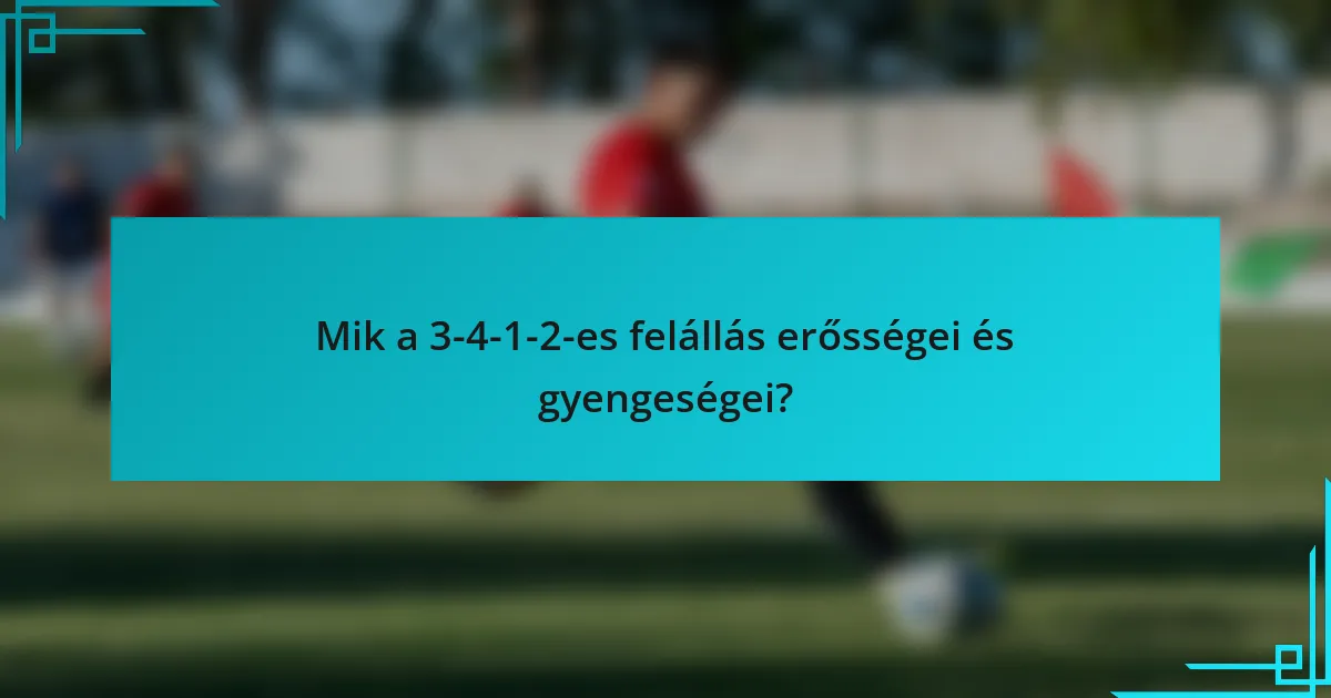 Mik a 3-4-1-2-es felállás erősségei és gyengeségei?